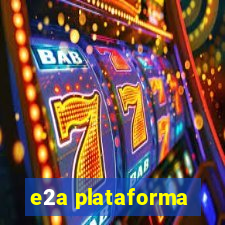 e2a plataforma